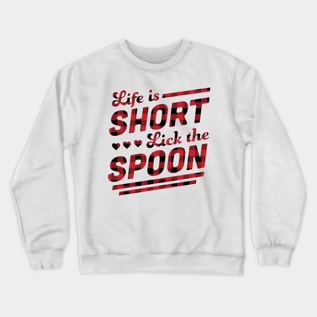 Life is Short Lick The Spoon Red Plaid Funny Cooking Baking Crewneck Sweatshirt by OrangeMonkeyArt